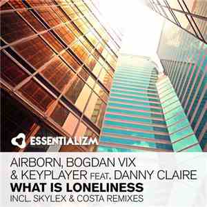 Airborn , Bogdan Vix & KeyPlayer Feat. Danny Claire - What Is Loneliness download free
