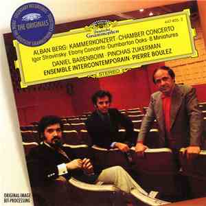 Alban Berg - Igor Stravinsky / Daniel Barenboim - Pinchas Zukerman - Pierre Boulez - Ensemble Intercontemporain - Alban Berg: Kammerkonzert / Igor Stravinsky: Ebony Concerto - Dumbarton Oaks - 8 Miniatures download free