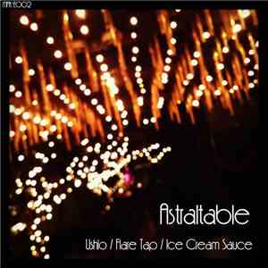 Astraltable - Ushio / Flare Tap / Ice Cream Sauce download free