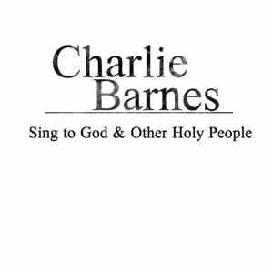 Charlie Barnes - Sing To God & Other Holy People download free