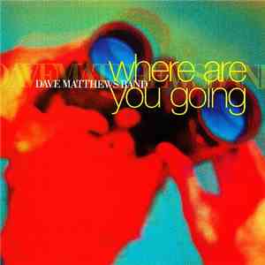 Dave Matthews Band - Where Are You Going download free