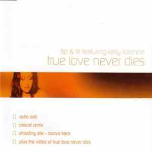 Flip & Fill Featuring Kelly Llorenna - True Love Never Dies download free