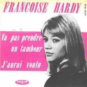 Françoise Hardy - Va Pas Prendre Un Tambour / J'aurais Voulu download free