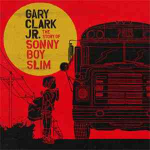 Gary Clark Jr. - The Story Of Sonny Boy Slim download free