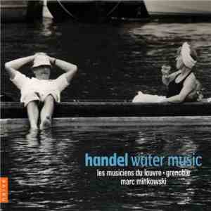 Handel – Les Musiciens Du Louvre • Grenoble - Marc Minkowski - Water Music download free