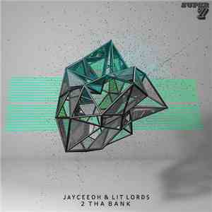 Jayceeoh & Lit Lords - 2 Tha Bank download free