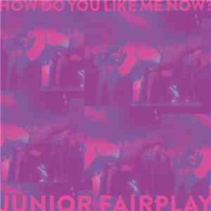 Junior Fairplay - How Do You Like Me Now? download free
