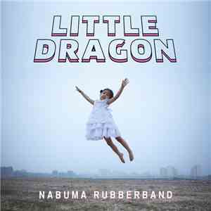 Little Dragon - Nabuma Rubberband download free