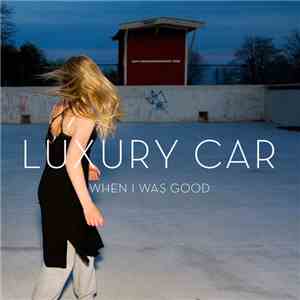 Luxury Car - When I Was Good download free