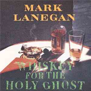 Mark Lanegan - Whiskey For The Holy Ghost download free