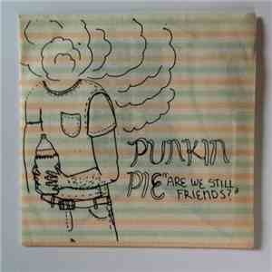 Punkin Pie - Are We Still Friends? download free