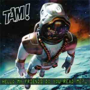 Tam!  - Hello My Friends Do You Read Me? download free