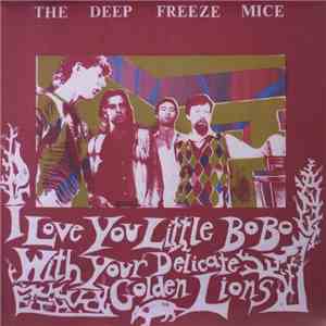 The Deep Freeze Mice - I Love You Little Bo Bo With Your Delicate Golden Lions download free