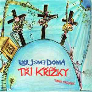 Už Jsme Doma - Tři Křížky / Three Crosses download free