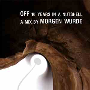 Various - Off​ - ​10 Years In A Nutshell - A Mix By Morgen Wurde download free