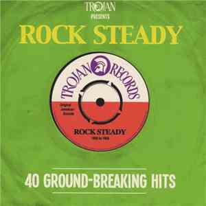 Various - Trojan Presents: Rock Steady - 40 Ground-Breaking Hits download free