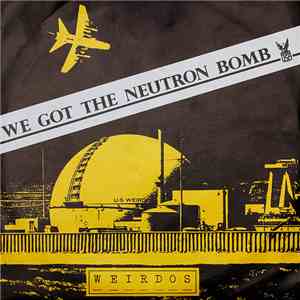 Weirdos - We Got The Neutron Bomb download free