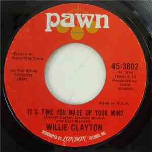 Willie Clayton - It's Time You Made Up Your Mind / I Must Be Losin' You download free